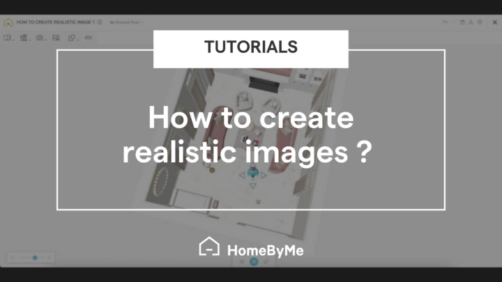 How to create realistic HD or 4K images on HomeByMe ?